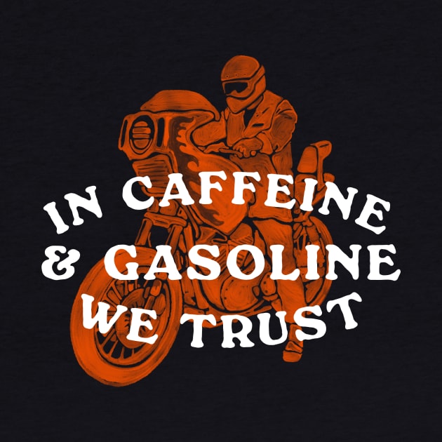 In Caffeine and Gasoline We Trust by naturastudio